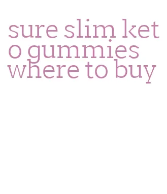 sure slim keto gummies where to buy