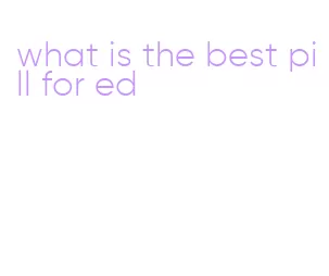 what is the best pill for ed