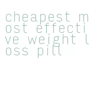 cheapest most effective weight loss pill