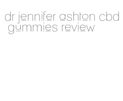 dr jennifer ashton cbd gummies review