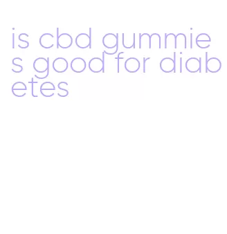 is cbd gummies good for diabetes
