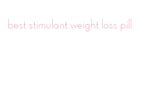 best stimulant weight loss pill