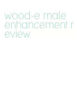 wood-e male enhancement review