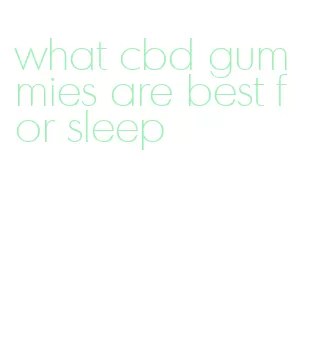 what cbd gummies are best for sleep