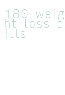 180 weight loss pills