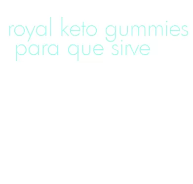 royal keto gummies para que sirve
