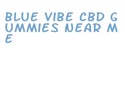 blue vibe cbd gummies near me