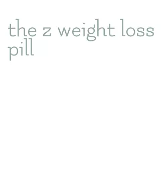 the z weight loss pill
