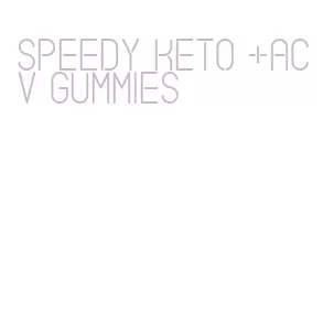 speedy keto +acv gummies