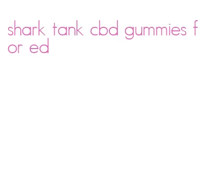 shark tank cbd gummies for ed