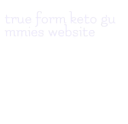true form keto gummies website