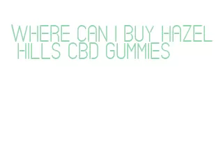 where can i buy hazel hills cbd gummies