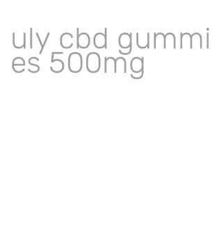 uly cbd gummies 500mg