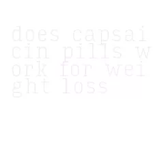 does capsaicin pills work for weight loss