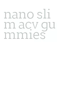 nano slim acv gummies