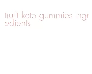 trufit keto gummies ingredients