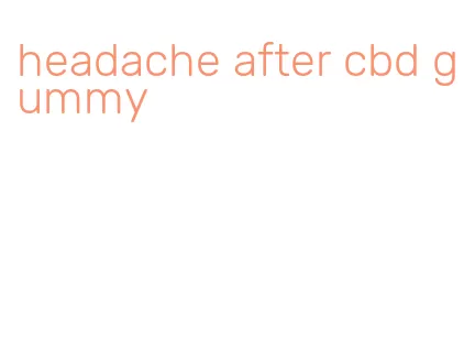 headache after cbd gummy