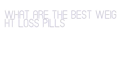 what are the best weight loss pills