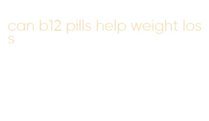 can b12 pills help weight loss