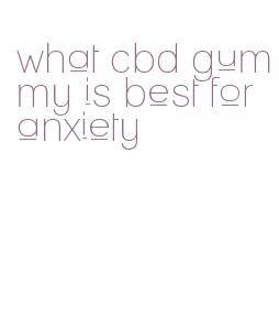 what cbd gummy is best for anxiety