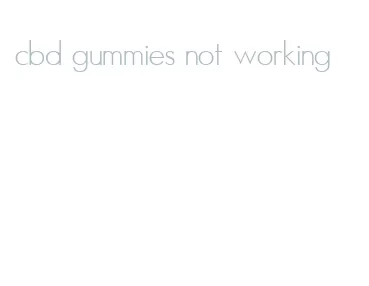 cbd gummies not working