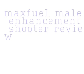 maxfuel male enhancement shooter review
