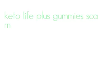keto life plus gummies scam