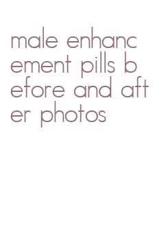 male enhancement pills before and after photos