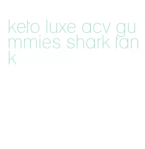 keto luxe acv gummies shark tank
