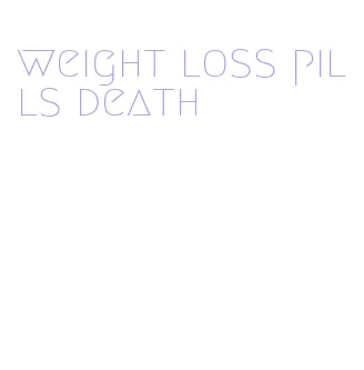 weight loss pills death