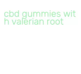 cbd gummies with valerian root