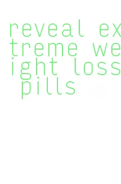 reveal extreme weight loss pills