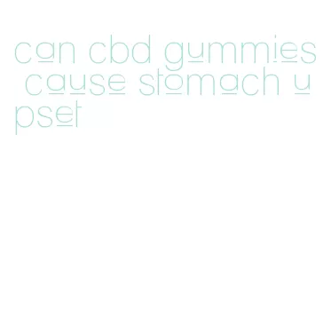 can cbd gummies cause stomach upset