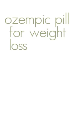 ozempic pill for weight loss