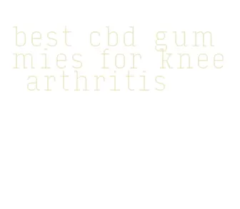 best cbd gummies for knee arthritis