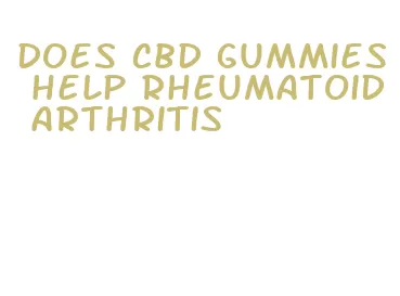 does cbd gummies help rheumatoid arthritis