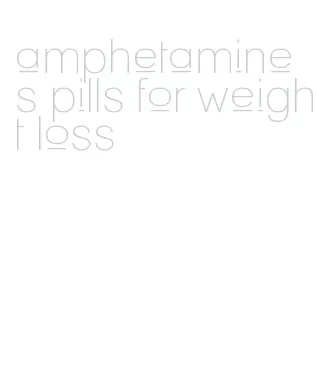 amphetamines pills for weight loss