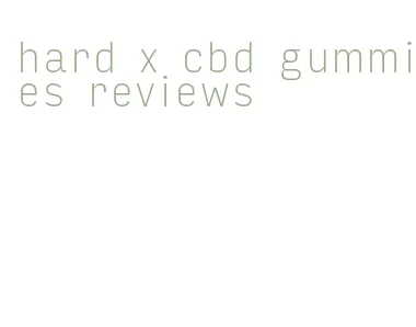 hard x cbd gummies reviews