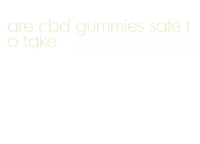 are cbd gummies safe to take