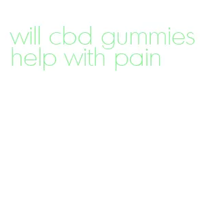 will cbd gummies help with pain