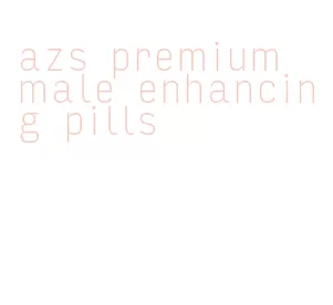 azs premium male enhancing pills