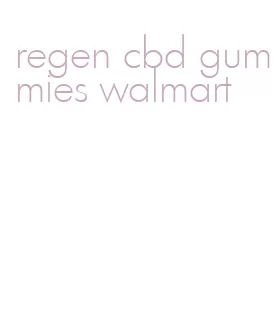 regen cbd gummies walmart