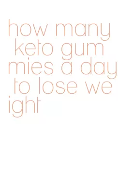 how many keto gummies a day to lose weight