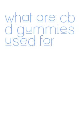 what are cbd gummies used for