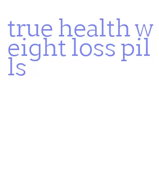 true health weight loss pills