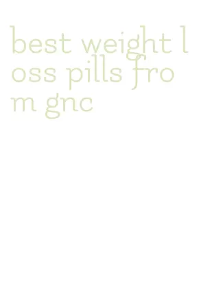 best weight loss pills from gnc