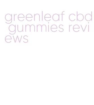 greenleaf cbd gummies reviews