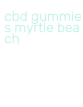 cbd gummies myrtle beach