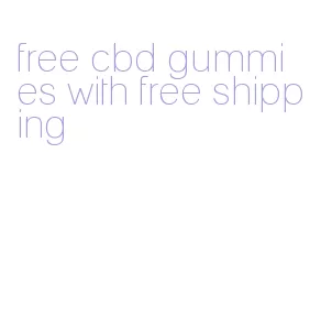 free cbd gummies with free shipping