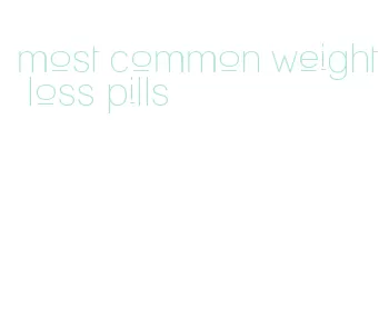 most common weight loss pills